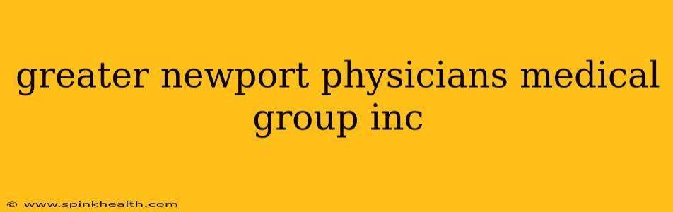 greater newport physicians medical group inc