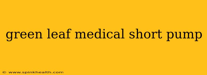 green leaf medical short pump