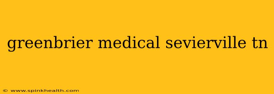 greenbrier medical sevierville tn