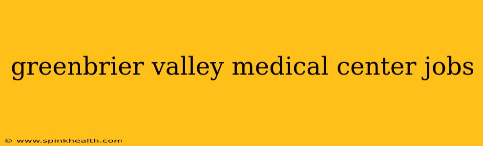 greenbrier valley medical center jobs