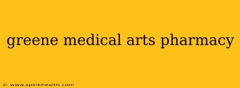 greene medical arts pharmacy