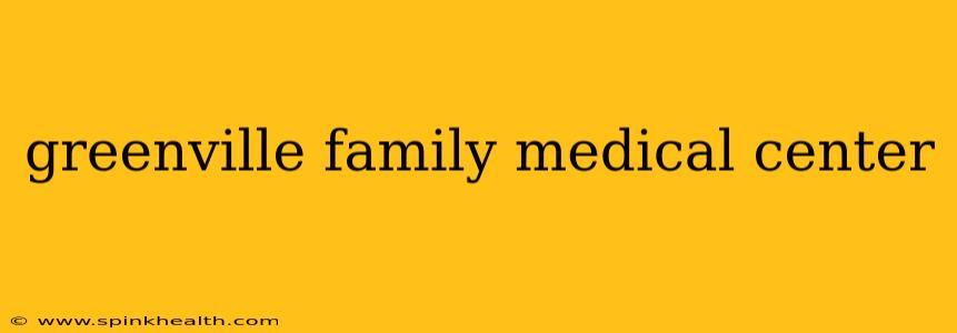 greenville family medical center