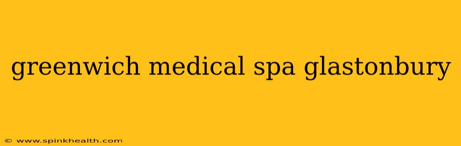 greenwich medical spa glastonbury