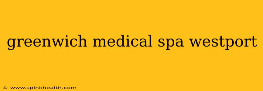 greenwich medical spa westport