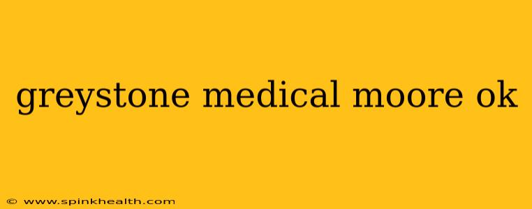 greystone medical moore ok