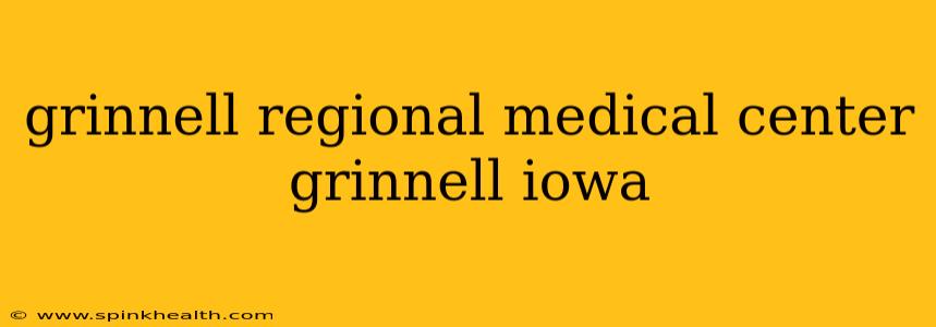 grinnell regional medical center grinnell iowa