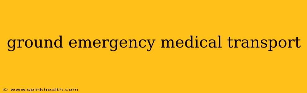 ground emergency medical transport