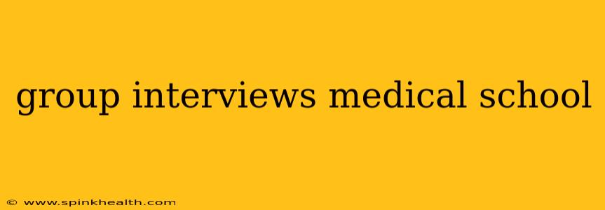 group interviews medical school
