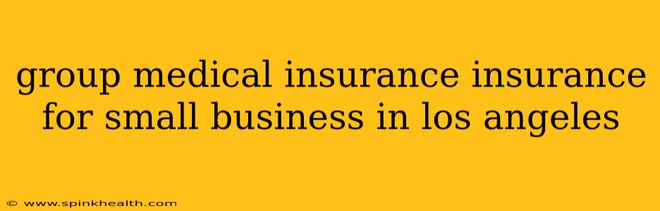 group medical insurance insurance for small business in los angeles
