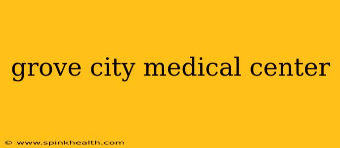 grove city medical center
