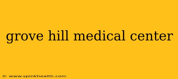 grove hill medical center