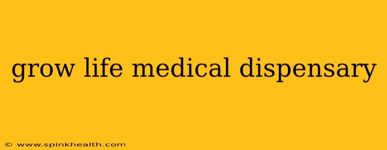 grow life medical dispensary