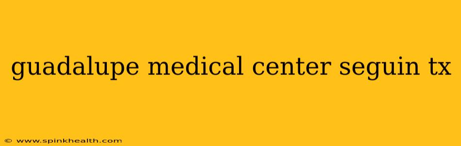 guadalupe medical center seguin tx