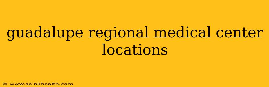 guadalupe regional medical center locations