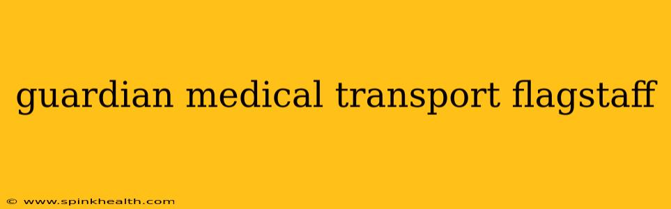 guardian medical transport flagstaff