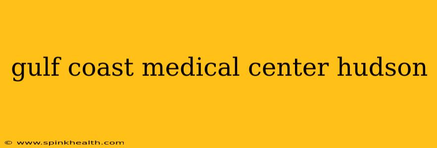 gulf coast medical center hudson