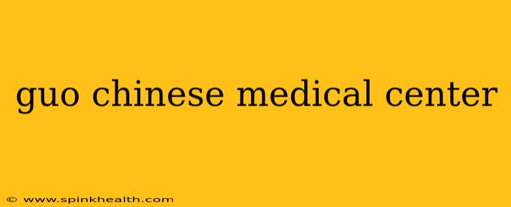 guo chinese medical center