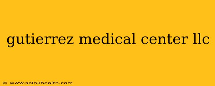 gutierrez medical center llc