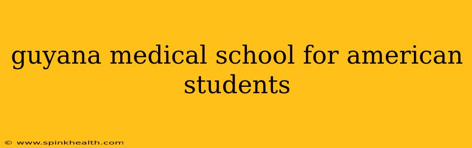guyana medical school for american students