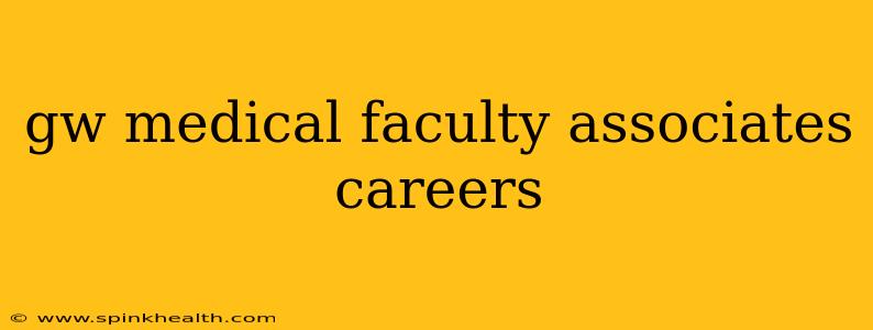 gw medical faculty associates careers