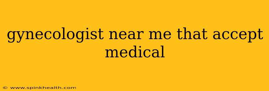 gynecologist near me that accept medical