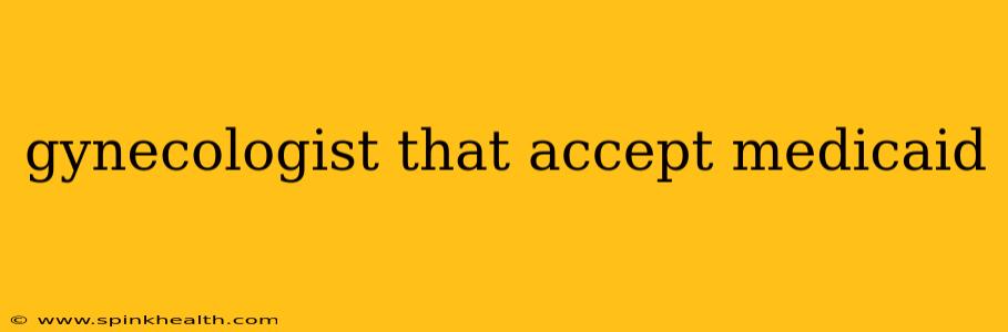 gynecologist that accept medicaid