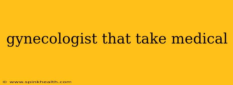 gynecologist that take medical