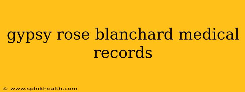 gypsy rose blanchard medical records