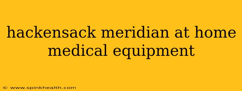 hackensack meridian at home medical equipment
