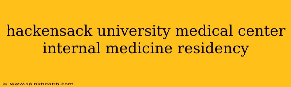 hackensack university medical center internal medicine residency