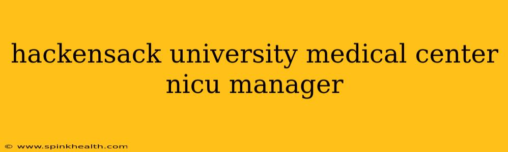 hackensack university medical center nicu manager
