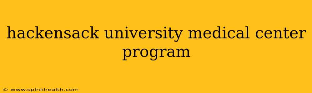 hackensack university medical center program