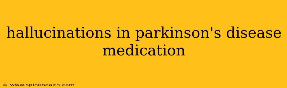 hallucinations in parkinson's disease medication