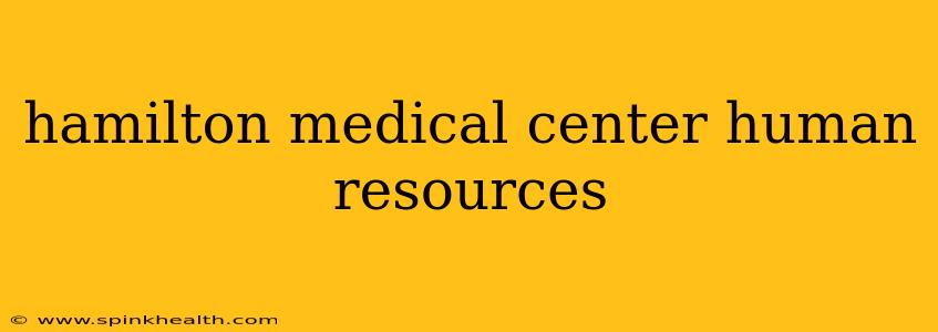 hamilton medical center human resources
