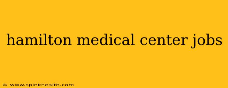 hamilton medical center jobs