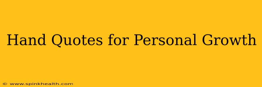 Hand Quotes for Personal Growth