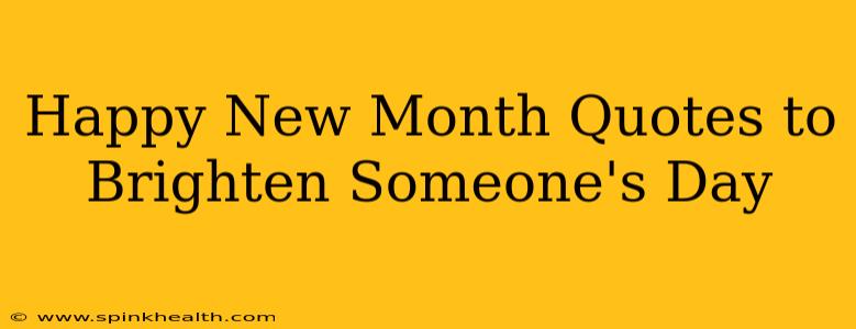Happy New Month Quotes to Brighten Someone's Day