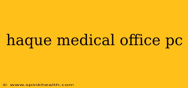 haque medical office pc