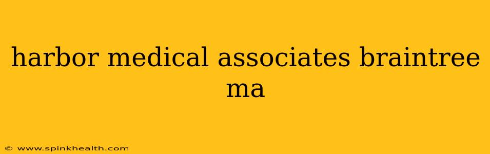 harbor medical associates braintree ma