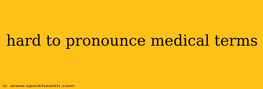 hard to pronounce medical terms