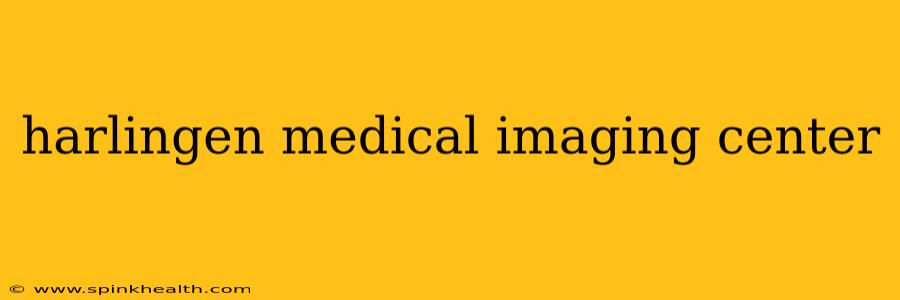 harlingen medical imaging center