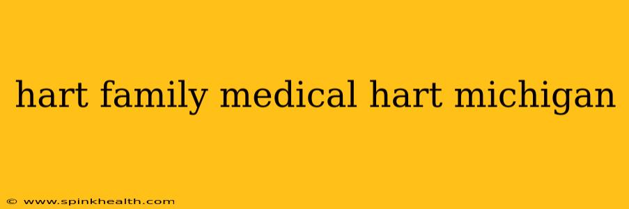 hart family medical hart michigan