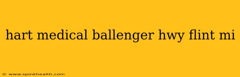 hart medical ballenger hwy flint mi