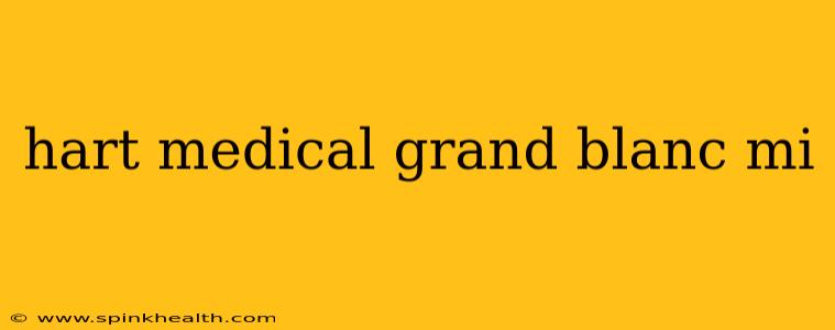 hart medical grand blanc mi