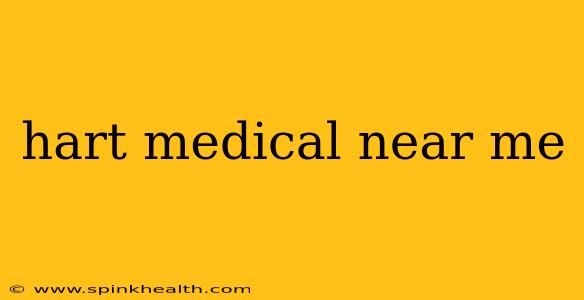 hart medical near me