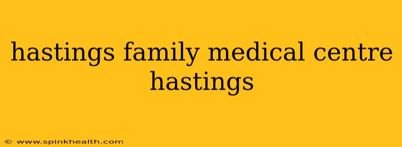 hastings family medical centre hastings