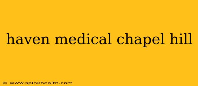haven medical chapel hill