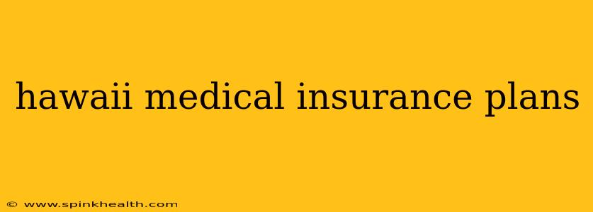 hawaii medical insurance plans