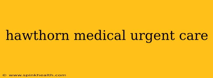 hawthorn medical urgent care
