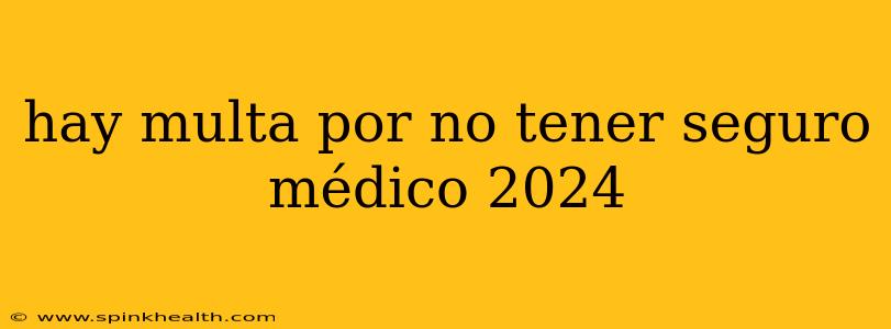 hay multa por no tener seguro médico 2024